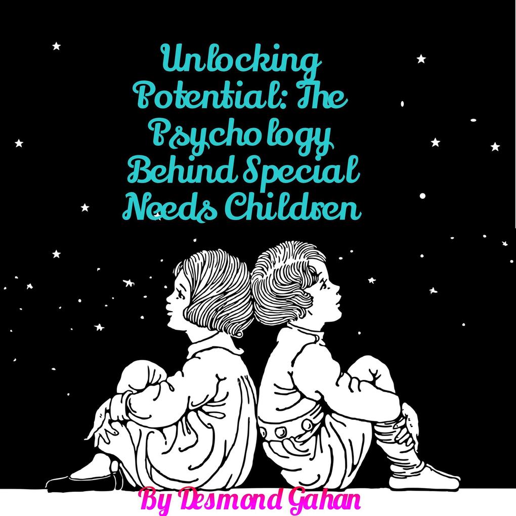 Unlocking Potential: The Psychology behind Special Needs Children