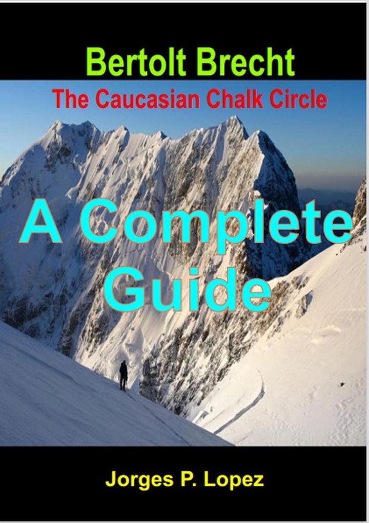 Bertolt Brecht The Caucasian Chalk Circle: A Complete Guide (A Guide to Bertolt Brecht‘s The Caucasian Chalk Circle #4)