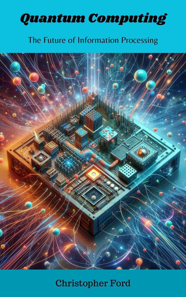 Quantum Computing: The Future of Information Processing (The Science Collection)