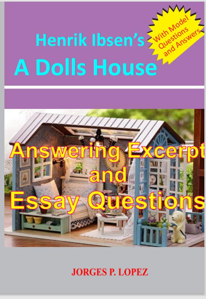 Henrik Ibsen‘s A Dolls House: Answering Excerpt & Essay Questions (A Guide to Henrik Ibsen‘s A Doll‘s House #3)