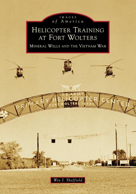 Helicopter Training at Fort Wolters: Mineral Wells and the Vietnam War