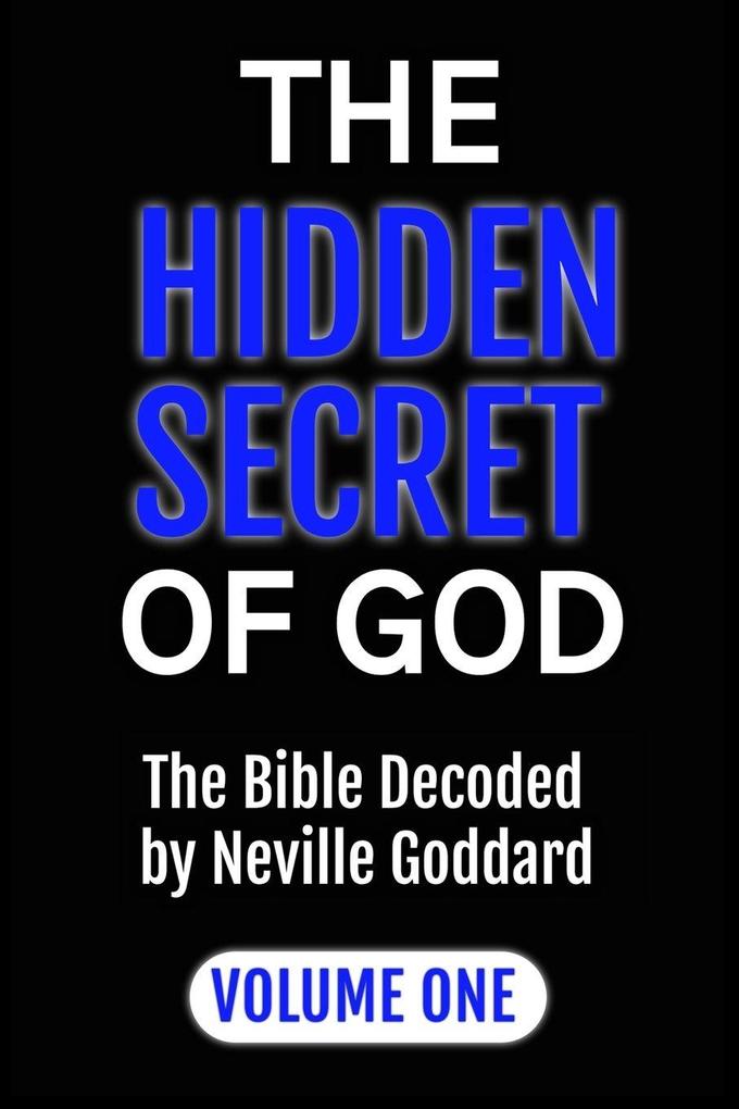 The Hidden Secret of God the Bible Decoded by Neville Goddard