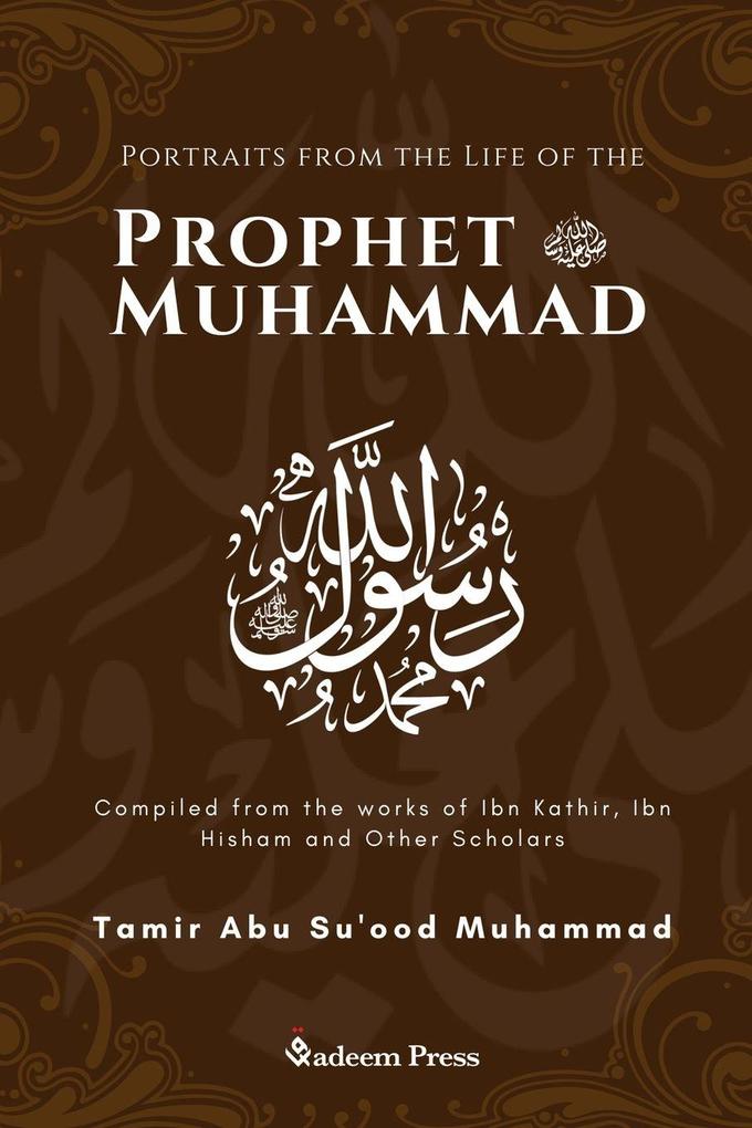 Portraits from the Life of the Prophet Muhammad (saw)