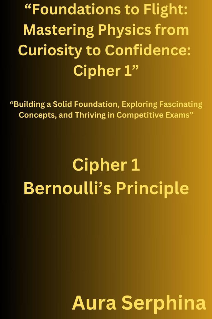 Foundations to Flight: Mastering Physics from Curiosity to Confidence: Cipher 1