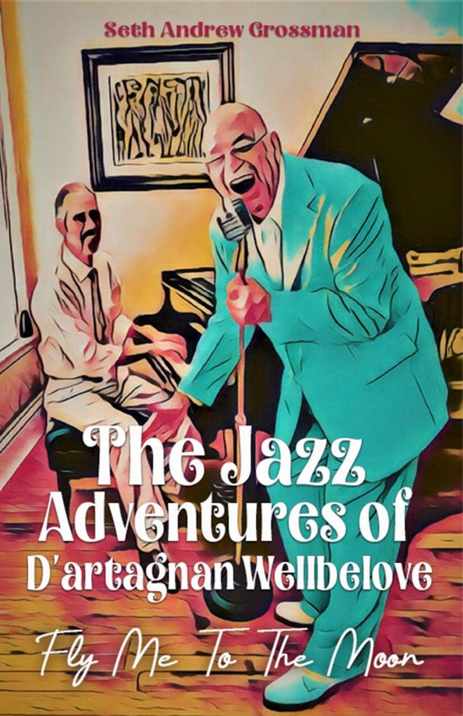 The Jazz Adventures of D‘artagnan Wellbelove: Fly Me to the Moon