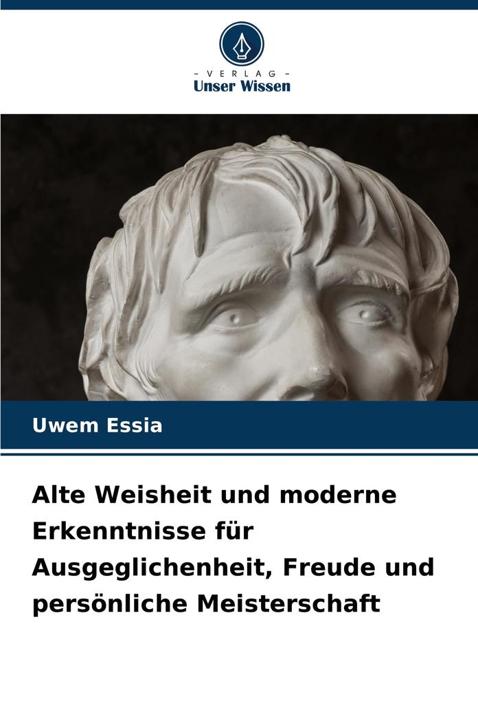 Alte Weisheit und moderne Erkenntnisse für Ausgeglichenheit Freude und persönliche Meisterschaft