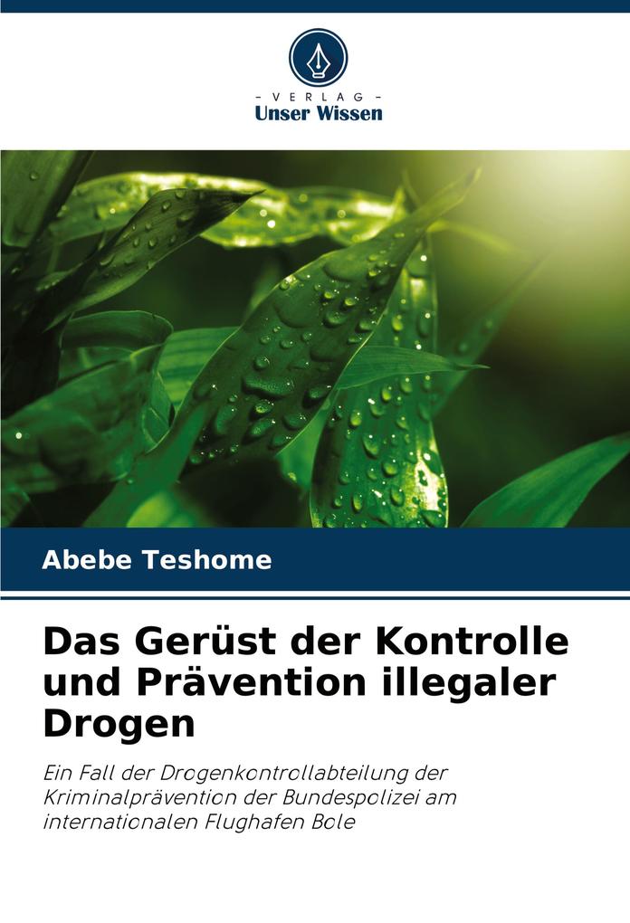 Das Gerüst der Kontrolle und Prävention illegaler Drogen