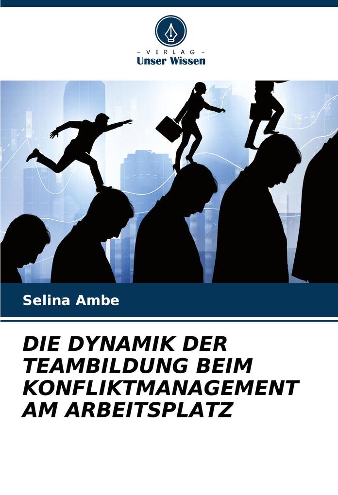DIE DYNAMIK DER TEAMBILDUNG BEIM KONFLIKTMANAGEMENT AM ARBEITSPLATZ