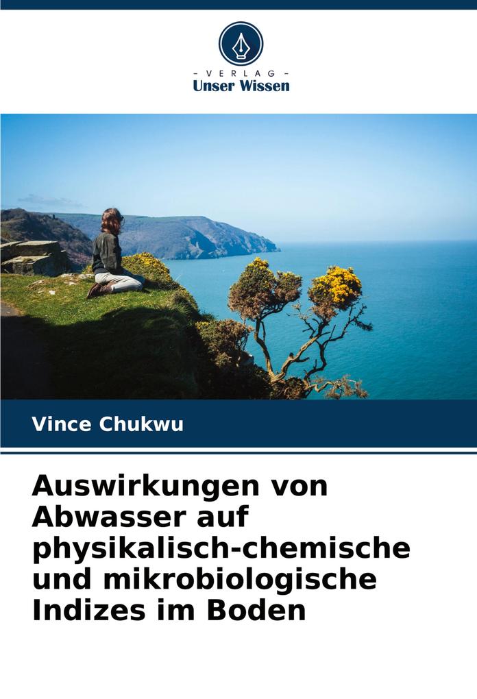 Auswirkungen von Abwasser auf physikalisch-chemische und mikrobiologische Indizes im Boden