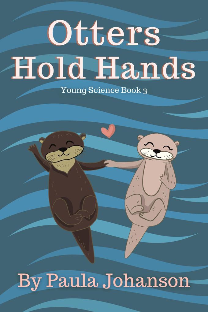 Otters Hold Hands (Young Science #3)