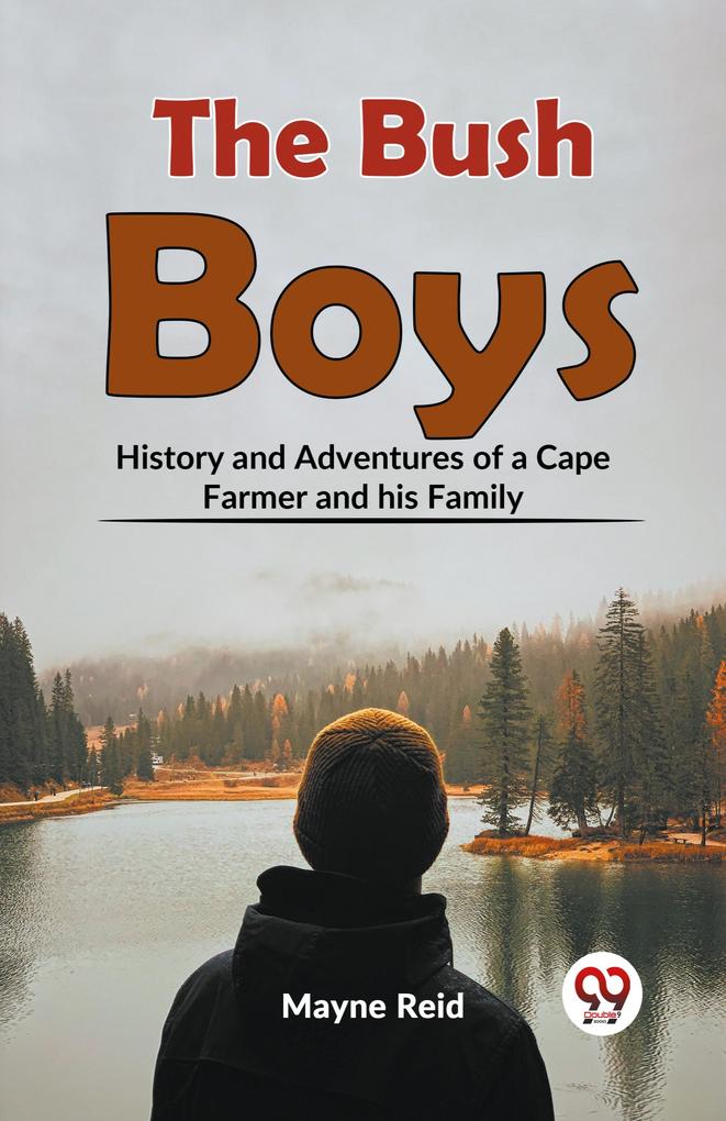 The Bush Boys History And Adventures Of A Cape Farmer And His Family