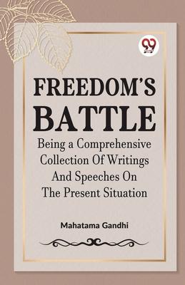 Freedom‘s Battle Being a Comprehensive Collection of Writings and Speeches on the Present Situation