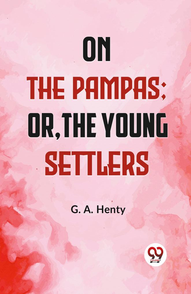 On The Pampas; Or The Young Settlers