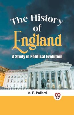 The History of England a Study in Political Evolution