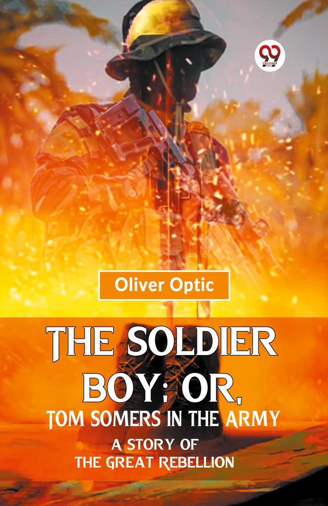 The Soldier Boy; Or Tom Somers In The Army A Story Of The Great Rebellion