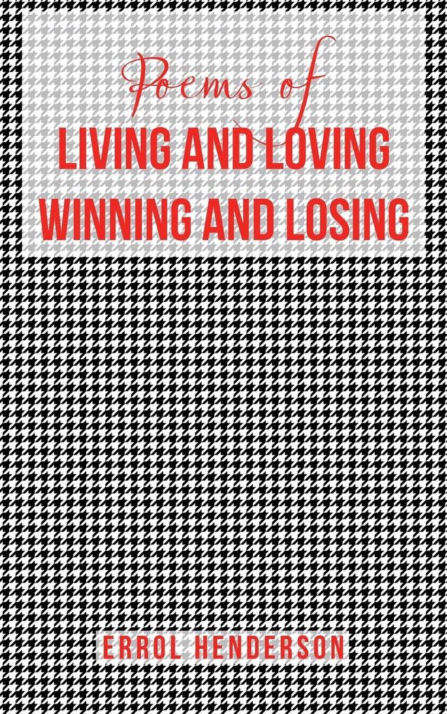 Poems of LIVING AND LOVING WINNING AND LOSING