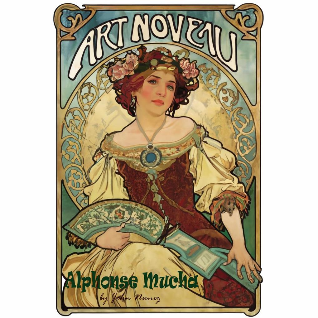 Art Noveau: Alphonse Mucha‘s Path Towards Fame and Misfortune (A New Look at Art History #1)