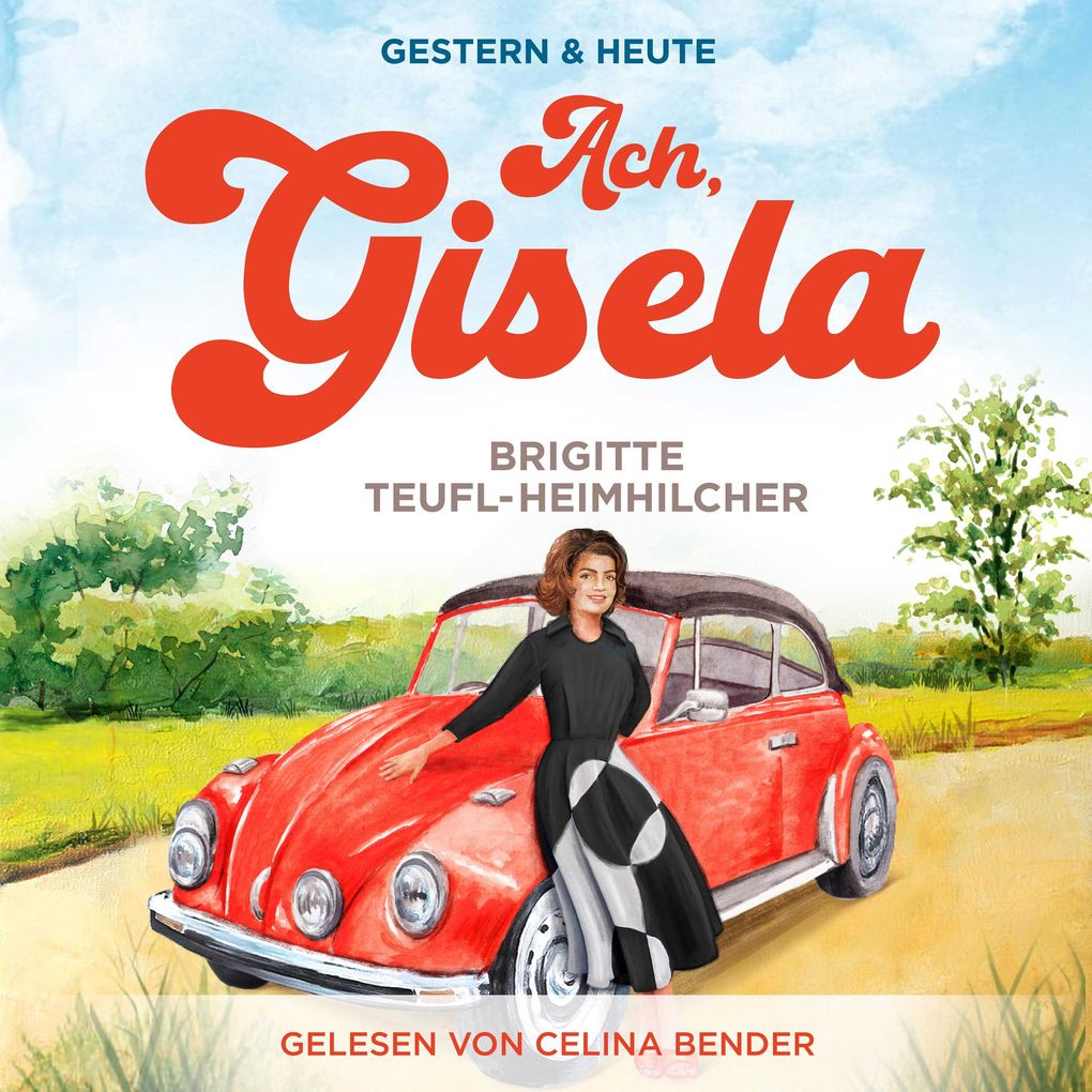 Ach Gisela: Ein Wohlfühlroman für jung und alt (Gestern & Heute Band 1)