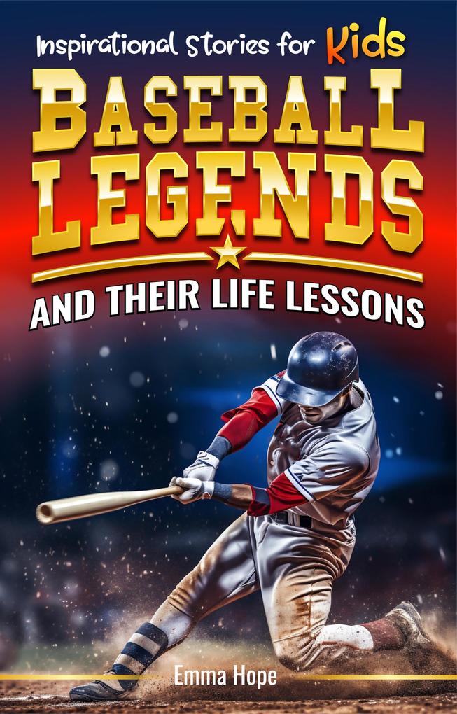 Inspirational Stories for Kids: Baseball Legends and Their Life Lessons: Unlocking Character Through the Journeys of Baseball Icons