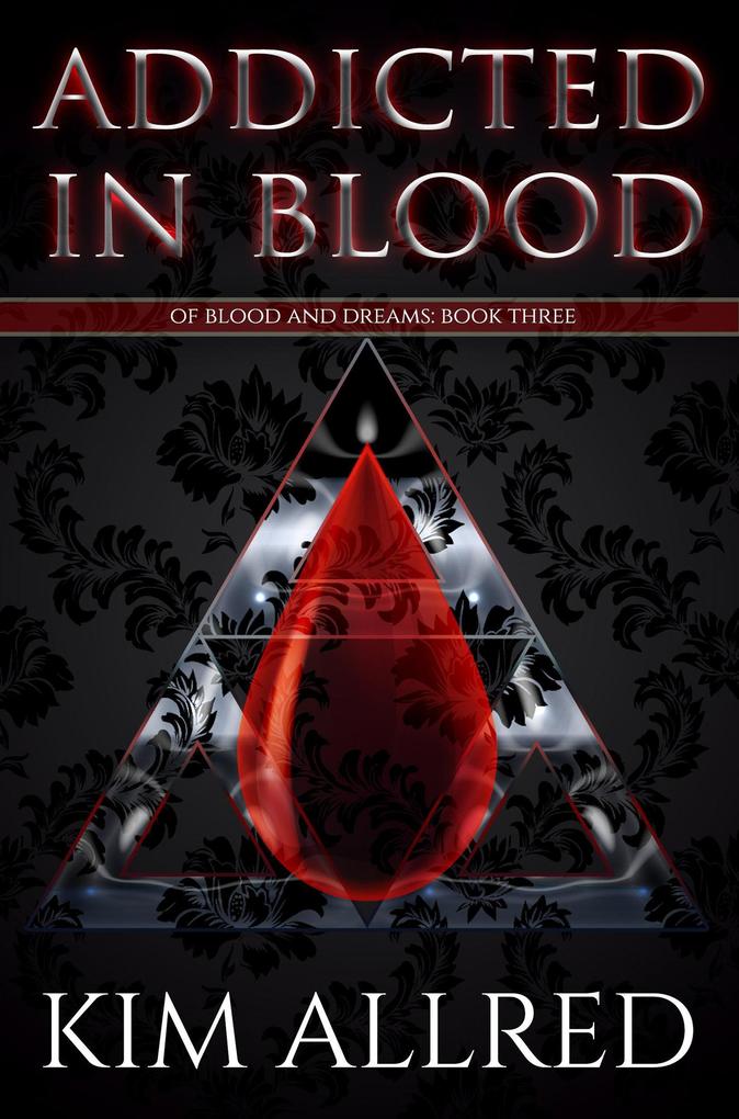 Addicted in Blood (Of Blood & Dreams #3)
