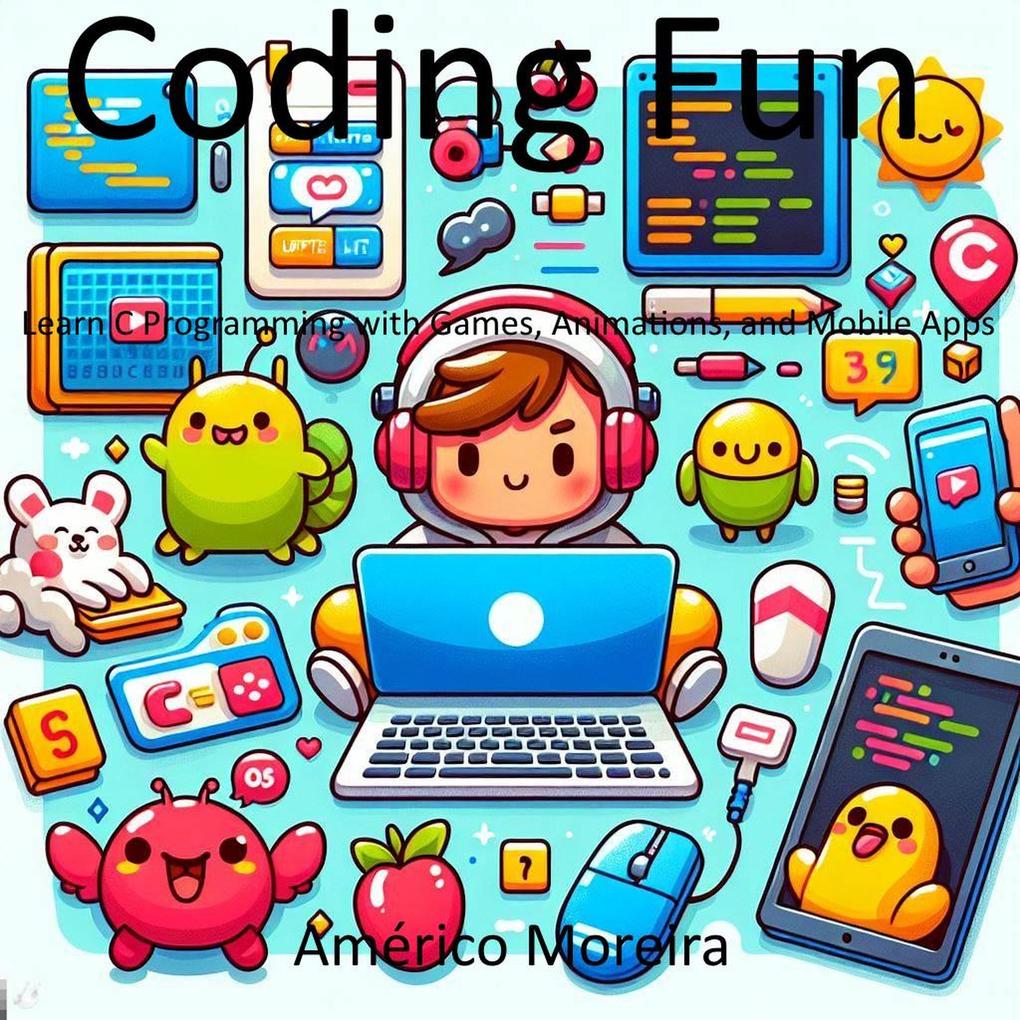 Coding Fun Learn C Programming with Games Animations and Mobile Apps
