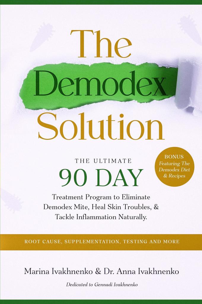 The Demodex Solution: The Ultimate 90 Day Treatment Program to Eliminate Demodex Mite Heal Skin Troubles & Tackle Inflammation Naturally.
