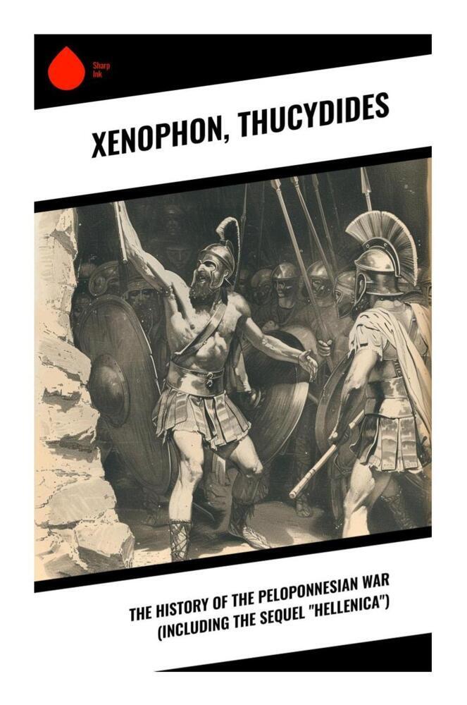 The History of the Peloponnesian War (Including the Sequel Hellenica)