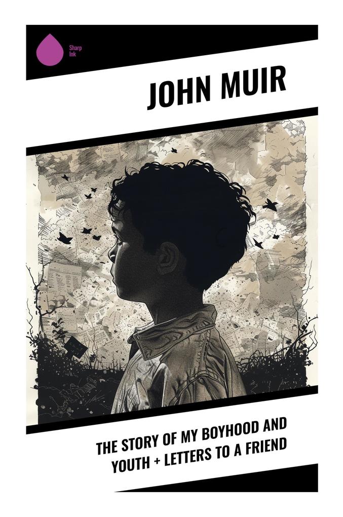 The Story of My Boyhood and Youth + Letters to a Friend