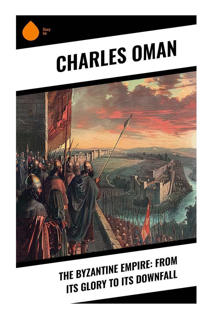 The Byzantine Empire: From Its Glory to Its Downfall