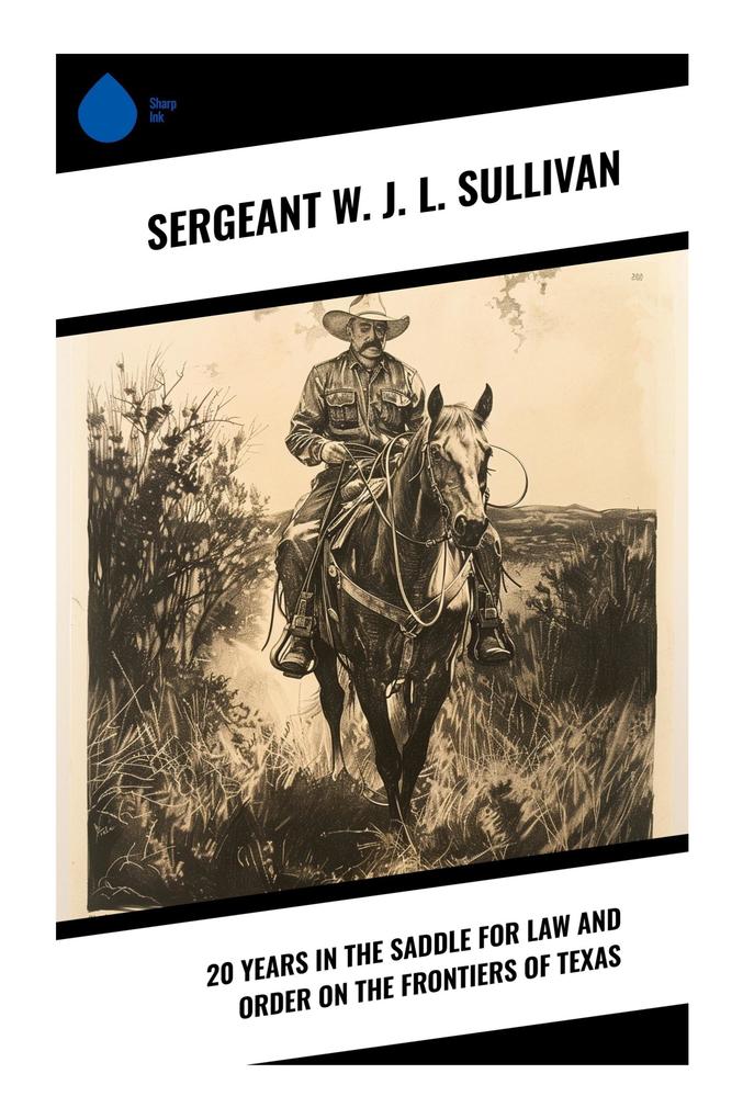 20 Years in the Saddle for Law and Order on the Frontiers of Texas