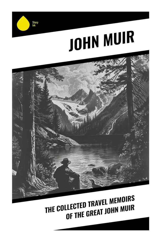 The Collected Travel Memoirs of the Great john Muir