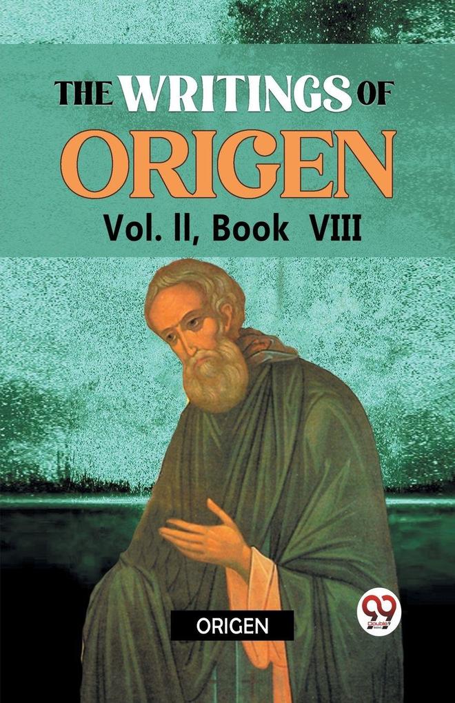The writings of Origen Vol. II Book VIII