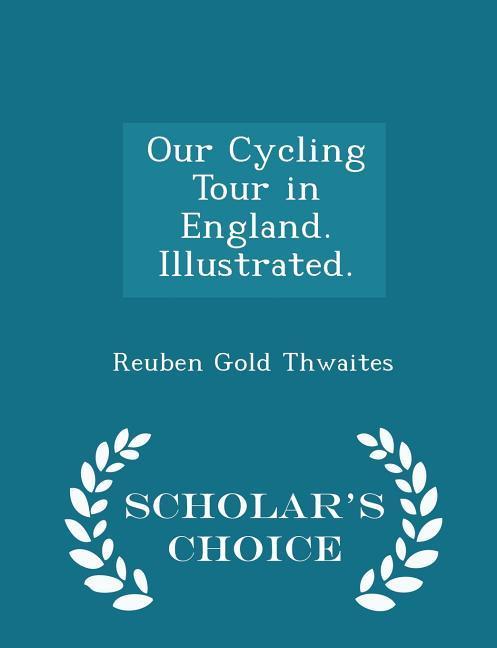 Our Cycling Tour in England. Illustrated. - Scholar‘s Choice Edition