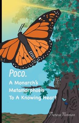 Poco. A Monarch‘s Metamorphosis To A Knowing Heart