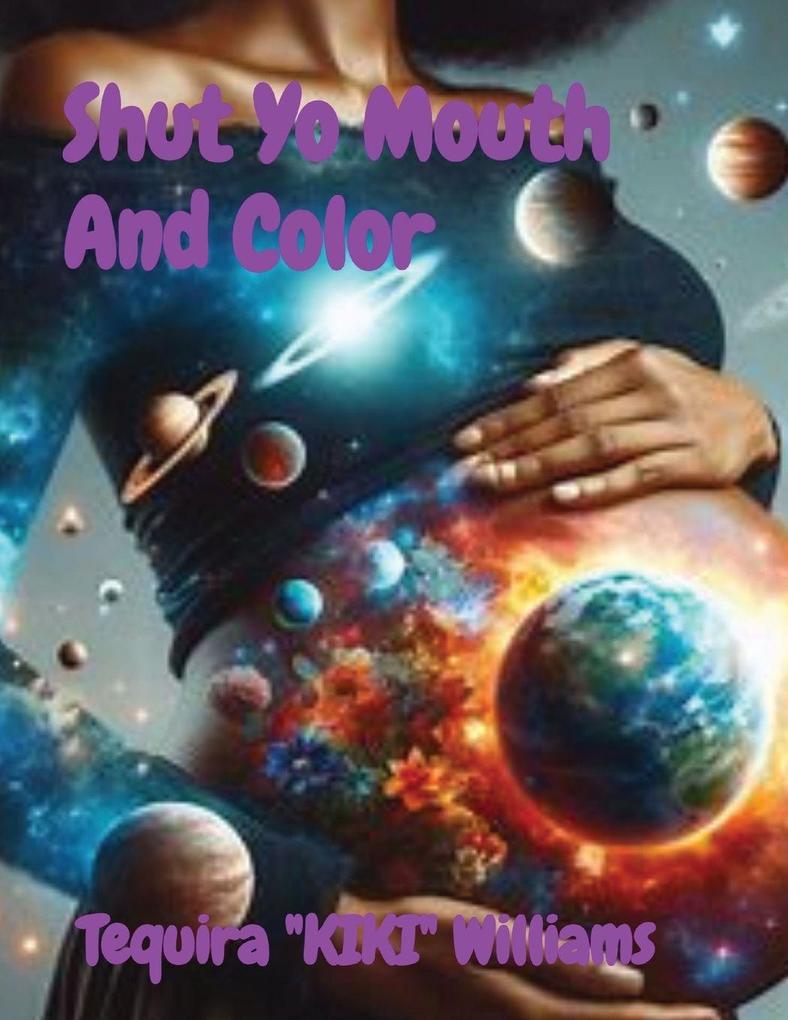 Shut Yo Mouth And Color