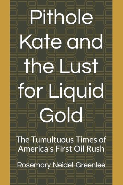 Pithole Kate and the Lust for Liquid Gold