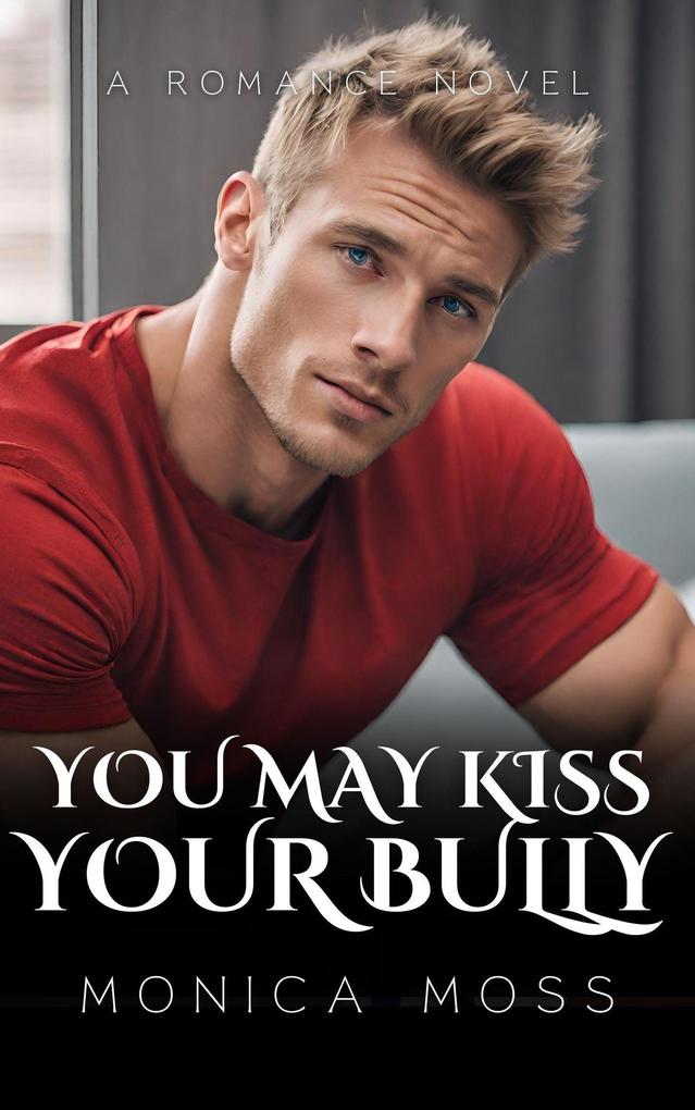 You May Kiss Your Bully (The Chance Encounters Series #19)