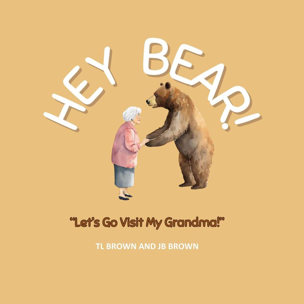 Hey Bear! Let‘s Go Visit My Grandma!