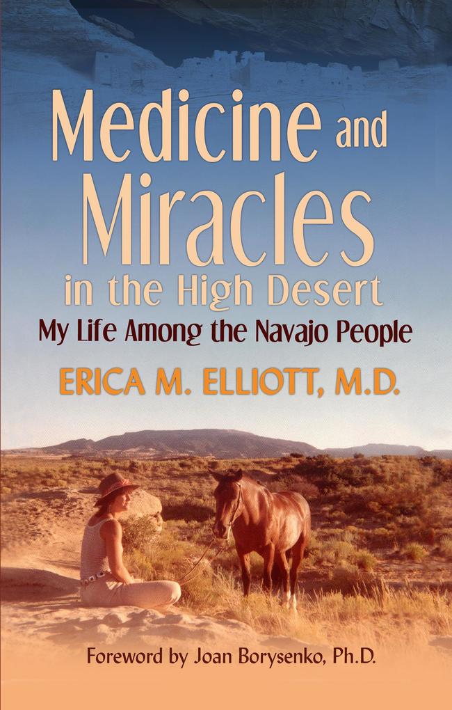 Medicine and Miracles in the High Desert: My Life Among the Navajo People