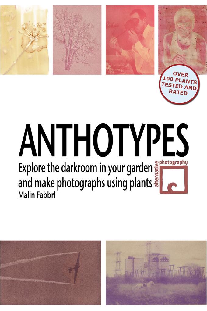Anthotypes: Explore the Darkroom In Your Garden and Make Photographs Using Plants