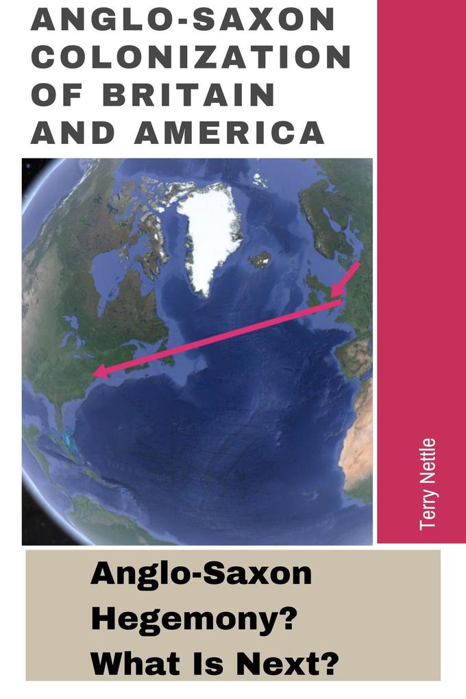 Anglo-Saxon Colonization Of Britain And America: Anglo-Saxon Hegemony? What‘s Next?