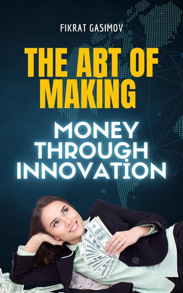 The Art of Making Money through Innovation