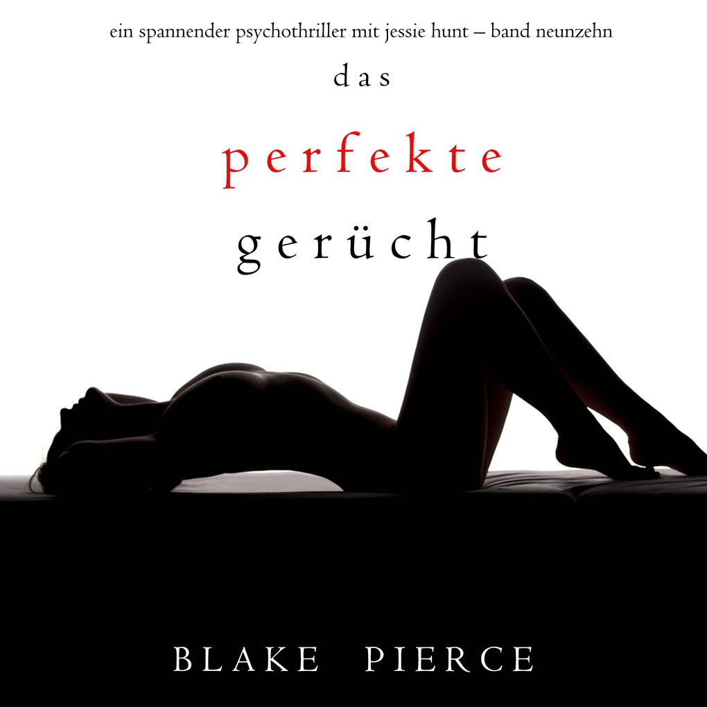 Das Perfekte Gerücht (Ein spannender Psychothriller mit Jessie HuntBand Neunzehn)