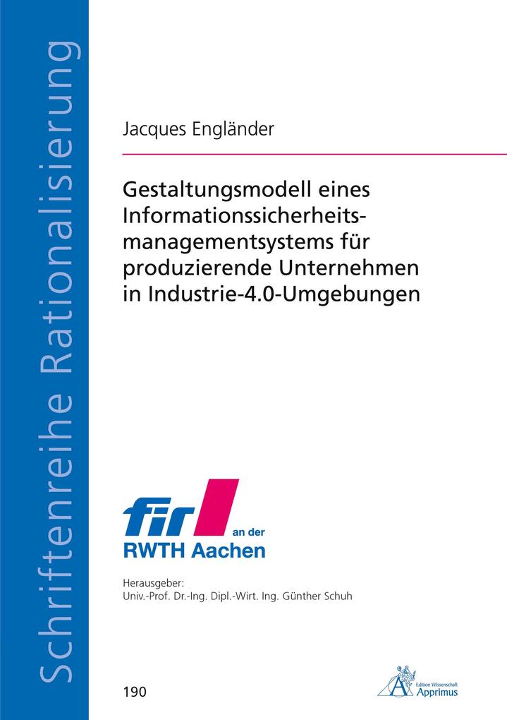 Gestaltungsmodell eines Informationssicherheitsmanagementsystems für produzierende Unternehmen in Industrie-4.0-Umgebungen