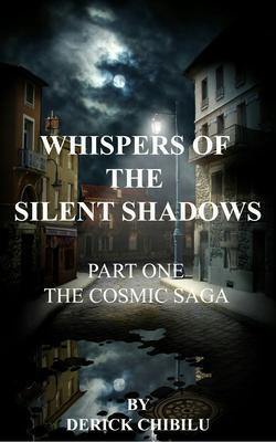 Whispers of the Silent Shadows Part one -The Cosmic Saga