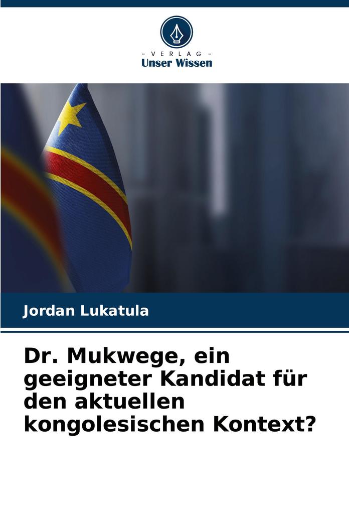 Dr. Mukwege ein geeigneter Kandidat für den aktuellen kongolesischen Kontext?