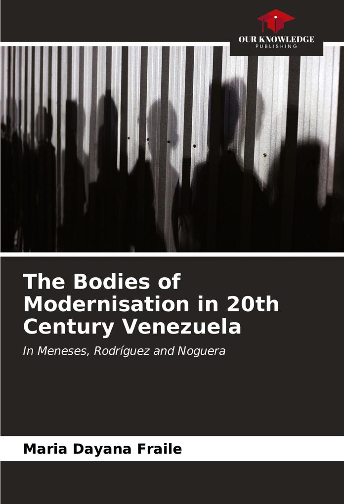 The Bodies of Modernisation in 20th Century Venezuela