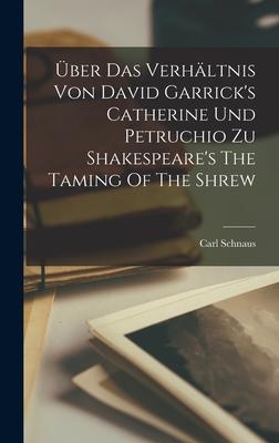 Über Das Verhältnis Von David Garrick‘s Catherine Und Petruchio Zu Shakespeare‘s The Taming Of The Shrew