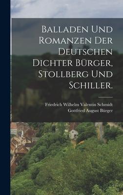 Balladen und Romanzen der deutschen Dichter Bürger Stollberg und Schiller.