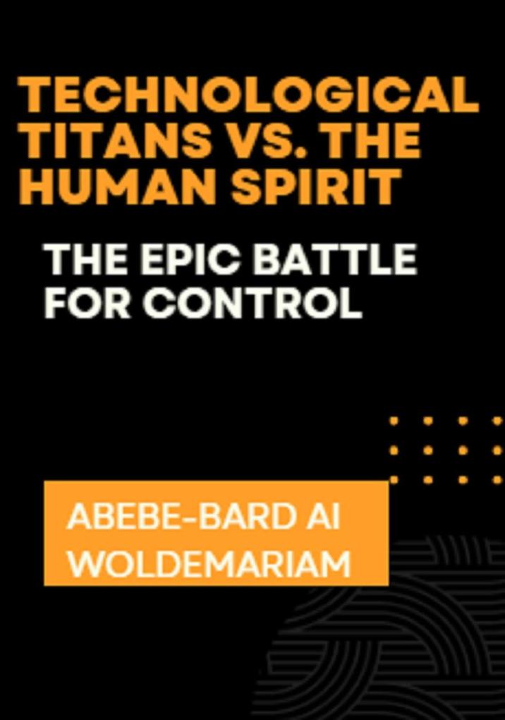 Technological Titans vs. The Human Spirit: The Epic Battle for Control (1A #1)